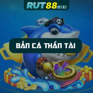 Giới thiệu dòng game Bắn Cá Thần Tài được hỗ trợ tại RUT88